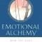 Emotional Alchemy: How the Mind Can Heal the Heart