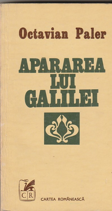 OCTAVIAN PALER - APARAREA LUI GALILEI ( DIALOG DESPRE PRUDENTA SI IUBIRE )