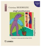 Cumpara ieftin Elegii postHumane / eleg&iacute;as postHumanas - Paperback brosat - Cristina Hermeziu - Junimea
