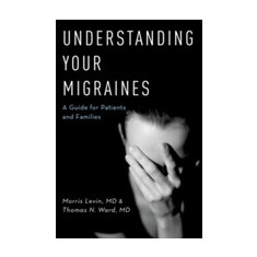 Understanding Your Migraines | University of California San Francisco) UCSF Headache Center MD (Director Morris Levin, Dartmouth Headache Center) MD (