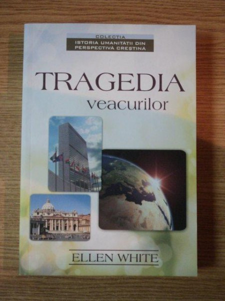 TRAGEDIA VEACURILOR , MAREA LUPTA DINTRE HRISTOS SI SATANA de ELLEN G. WHITE , 2011