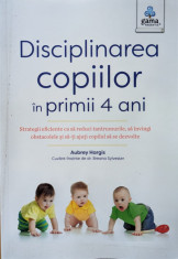 Disciplinarea Copiilor In Primii 4 Ani - Aubrey Hargis ,559018 foto