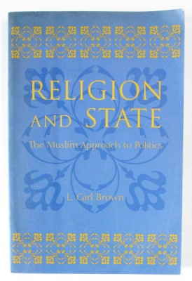 RELIGION AND STATE , THE MUSLIM APPROACH TO POLITICS by L. CARL BROWN , 2000 foto