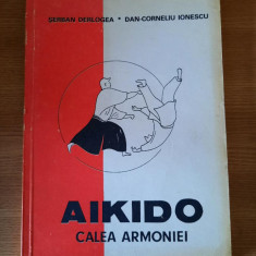 AIKIDO. CALEA ARMONIEI – SERBAN DERLOGEA s.a. (1990) (V. Descrierea)