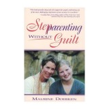 Stepparenting Without Guilt Carte straina Engleza Ghid Pas cu Pas pentru Familii Reconstituite