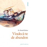 Vindeca-te de abandon - Mihaela Cristea, Dr. Daniel Dufour