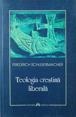 TEOLOGIA CRESTINA LIBERALA-FRIEDRICH SCHLEIERMACHER foto