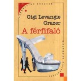 A f&eacute;rfifal&oacute; - Gigi Levangie Grazer