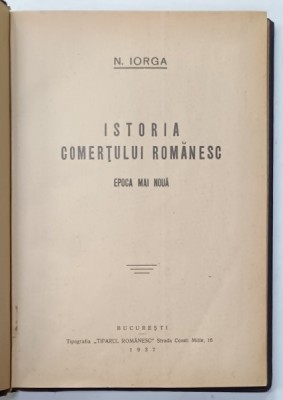 ISTORIA COMERTULUI ROMANESC , EPOCA MAI NOUA de N. IORGA , 1937 foto