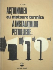 N. Calota - Actionarea cu motoare termice a instalatiilor petroliere (Editia: 1988) foto