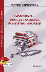 Snoave. Povesti morale. Povestiri istorice | Petre Ispirescu foto