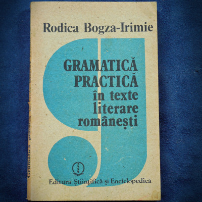 GRAMATICA PRACTICA IN TEXTE LITERARE ROMANESTI - RODICA BOGZA-IRIMIE foto