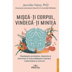 Misca-ti corpul, vindeca-ti mintea - Jennifer J. Heisz