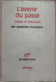 Cumpara ieftin (ALEXANDRU) ALEXANDRE CIORANESCU - L&#039;AVENIR DU PASSE: UTOPIE ET LITTERATURE/1972