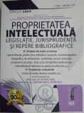 Proprietatea intelectuala. Legislatie, jurisprudenta si repere bibliografice