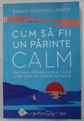 CUM SA FII UN PARINTE CALM de SARAH OCKWELL - SMITH , ilustratii LOUISE TURPIN , 2024 foto