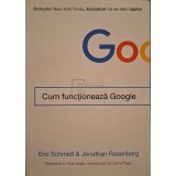 Eric Schmidt - Cum functioneaza Google (Editia: 2017)