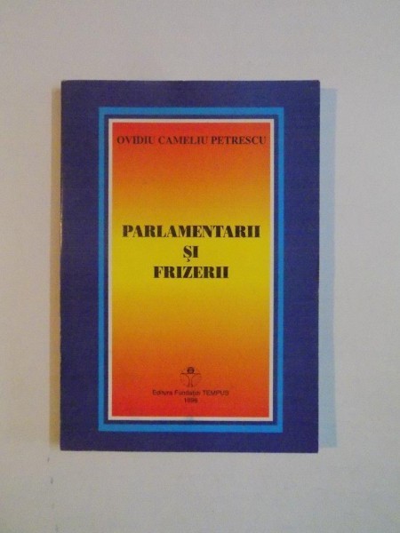 PARLAMENTARII SI FRIZERII de OVIDIU CAMELIU PETRESCU , 1998