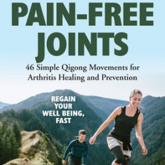 Pain-Free Joints: 46 Simple Qigong Movements for Arthritis Healing and Prevention