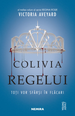 Colivia Regelui (Seria Regina Rosie, Partea A III-A), Victoria Aveyard - Editura Nemira foto