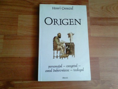 ORIGEN -PERSONAJUL-EXEGETUL-OMUL DUHOVNICESC-TEOLOGUL-HENRI CROUZEL foto