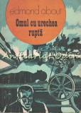 Omul cu Urechea Rupta - Edmond About, Editura Dacia, 1977, Roman