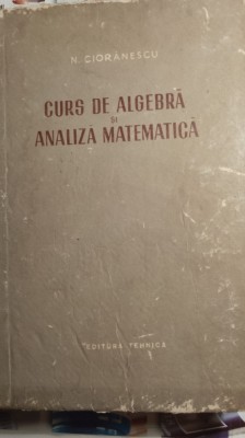 Curs de algebra si analiza Mathematica,n cioranescu. 0017 foto