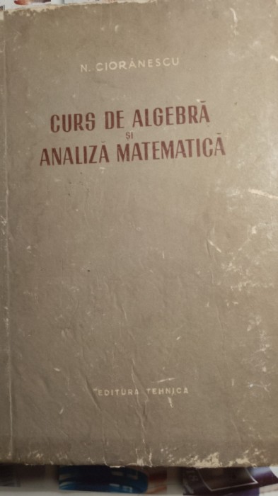 Curs de algebra si analiza Mathematica,n cioranescu. 0017