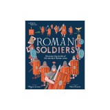 Roman Soldiers: Discover the World of the Ancient Roman Army