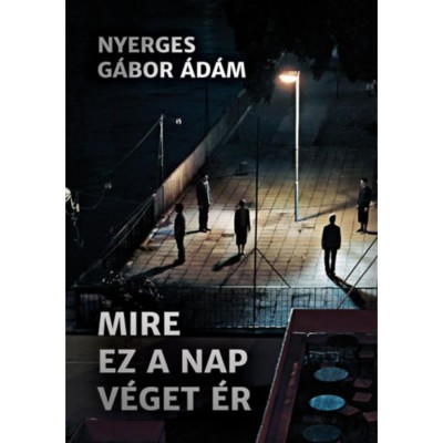 Mire ez a nap v&amp;eacute;get &amp;eacute;r - Nyerges G&amp;aacute;bor &amp;Aacute;d&amp;aacute;m foto