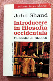 Introducere in filosofia occidentala. Filosofie si filosofi &ndash; John Shand, 1998, Univers Enciclopedic