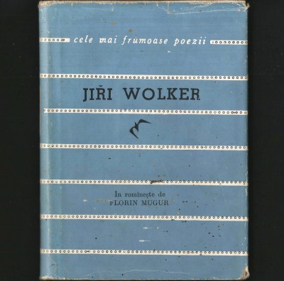 JIRI WOLKER - POEME - CELE MAI FRUMOASE POEZII, &amp;Icirc;N ROM&amp;Acirc;NEȘTE DE FLORIN MUGUR foto
