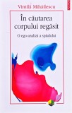 Cumpara ieftin &Icirc;n căutarea corpului regăsit - 2019 - Vintilă Mihailescu (@R110)