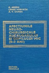 Afectiunile neurochirurgicale ale sugarului si copilului mic (0-3 ani) - 1979 - C. Arseni (B178)