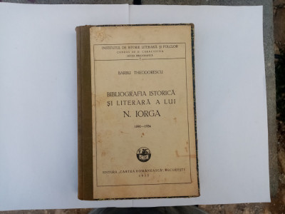 BARBU THEODORESCU - BIBLIOGRAFIA ISTORICĂ ȘI LITERARĂ A LUI N. IORGA 1890-1934 foto
