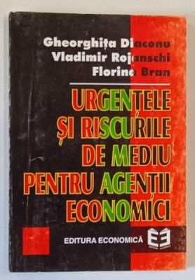 URGENTELE SI RISCURILE DE MEDIU PENTRU AGENTII ECONOMICI de GHEORGHITA DIACONU ...FLORINA BRAN , 1997 foto
