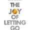 The Joy of Letting Go: How One Thing Has the Power to Change Everything