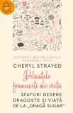 Delicatele frumuseti ale vietii. Sfaturi despre dragoste si viata de la &bdquo;Draga Sugar&ldquo; (epub), LibHumanitas