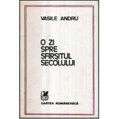 Vasile Andru - O zi spre sfarsitul secolului - proza scurta - 121062