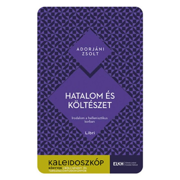 Hatalom &eacute;s k&ouml;lt&eacute;szet - Irodalom a hellenisztikus korban - Adorj&aacute;ni Zsolt
