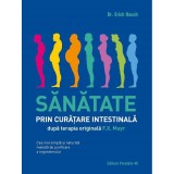 Sanatate prin curatare intestinala, dupa terapia doctorului F. X. Mayr - Erich Rauch, editia 2021