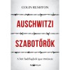 Auschwitzi szabotőr&ouml;k - A brit hadifoglyok igaz t&ouml;rt&eacute;nete - Colin Rushton