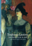 Toulouse-Lautrec. Les lumieres de la nuit | Claire Freches-Thory, Jose Freches