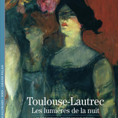 Toulouse-Lautrec. Les lumieres de la nuit | Claire Freches-Thory, Jose Freches