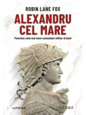 Alexandru cel Mare. Povestea celui mai mare comandant militar al lumii/Robin Lane Fox