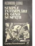 Alexandru George - Simple &icirc;nt&acirc;mplări &icirc;n g&acirc;nd și spații (editia 1982)