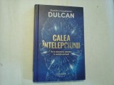 CALEA INTELEPCIUNII - DE LA CUNOASTERE STIINTIFICA LA REVOLUTIA SPIRITUALA - DUMITRU CONSTANTIN DULCAN