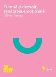 Cumpara ieftin Cum sa-ti dezvolti sanatatea emotionala/Oliver James