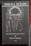 Mircea Eliade biobibliografie de Mircea Handoca - volumul 3 Contine dedicatie, data si semnatura autorului