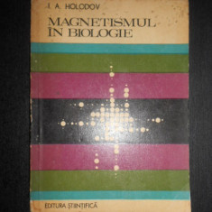 I. A. Holodov - Magnetismul in biologie (1974, usor uzata)